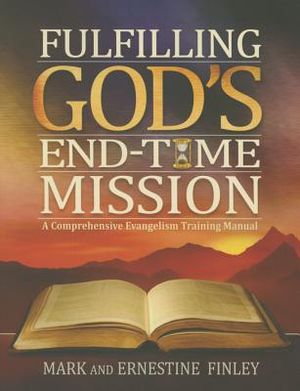 Fulfilling God's End-Time Mission: A Comprehensive Evangelism Training Manual image number 0
