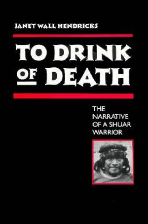 To Drink of Death: The Narrative of a Shuar Warrior image number 0