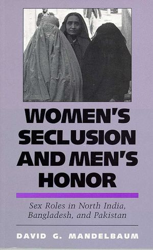 Women's Seclusion and Men's Honor: Sex Roles in North India, Bangladesh, and Pakistan image number 0