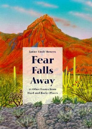 Fear Falls Away and Other Essays from Hard and Rocky Places image number 0