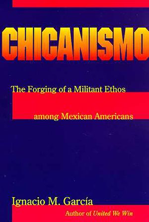 Chicanismo: The Forging of a Militant Ethos Among Mexican Americans image number 0