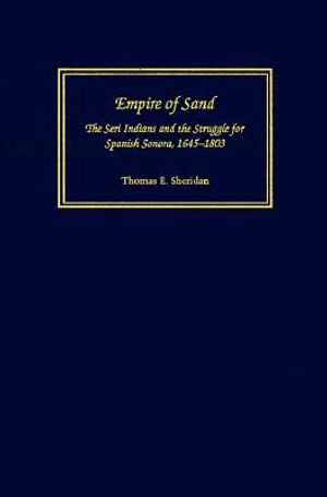 Empire of Sand: The Seri Indians and the Struggle for Spanish Sonora, 1645-1803 image number 0