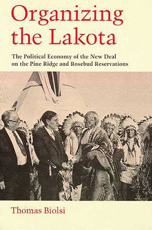 Organizing the Lakota: The Political Economy of the New Deal on the Pine Ridge and Rosebud Reservations image number 0
