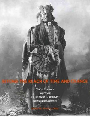 Beyond the Reach of Time and Change: Native American Reflections on the Frank A. Rinehart Photograph Collection image number 0