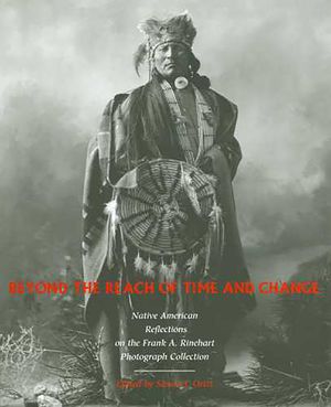 Beyond the Reach of Time and Change, 53: Native American Reflections on the Frank A. Rinehart Photograph Collection image number 0