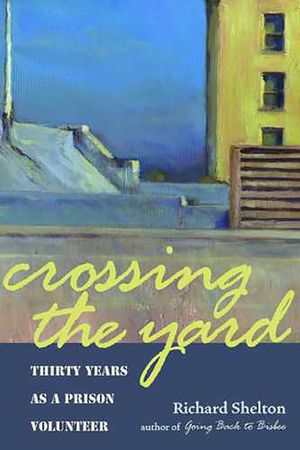 Crossing the Yard: Thirty Years as a Prison Volunteer image number 0