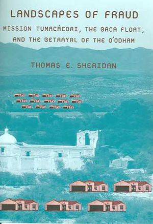 Landscapes of Fraud: Mission Tumac&aacute;cori, the Baca Float, and the Betrayal of the O'Odham image number 0