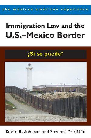Immigration Law and the U.S.-Mexico Border: &iquest;s&iacute; Se Puede? image number 0