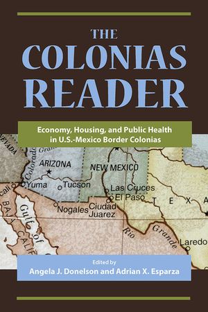 The Colonias Reader: Economy, Housing and Public Health in U.S.-Mexico Border Colonias image number 0