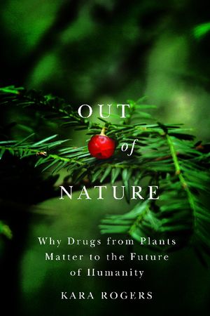 Out of Nature: Why Drugs from Plants Matter to the Future of Humanity image number 0