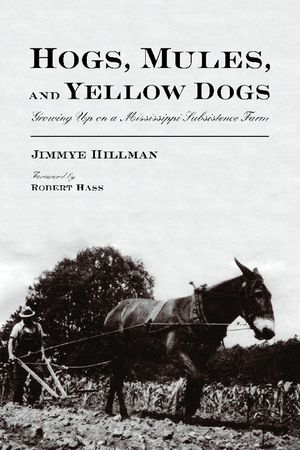 Hogs, Mules, and Yellow Dogs: Growing Up on a Mississippi Subsistence Farm image number 0
