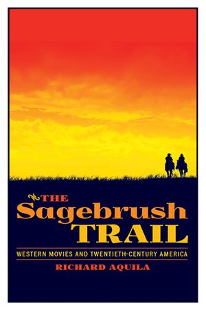 The Sagebrush Trail: Western Movies and Twentieth-Century America image number 0