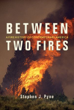 Between Two Fires: A Fire History of Contemporary America image number 0