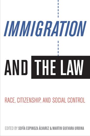 Immigration and the Law: Race, Citizenship, and Social Control image number 0