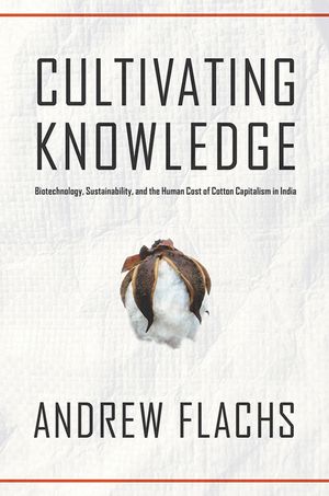 Cultivating Knowledge: Biotechnology, Sustainability, and the Human Cost of Cotton Capitalism in India image number 0