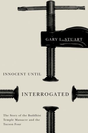 Innocent Until Interrogated: The True Story of the Buddhist Temple Massacre and the Tucson Four image number 0