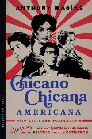Chicano-Chicana Americana: Pop Culture Pluralism Starring Anthony Quinn, Katy Jurado, Robert Beltran, and Lupe Ontiveros image number 0
