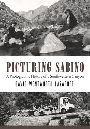 Picturing Sabino: A Photographic History of a Southwestern Canyon image number 0