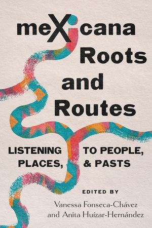 Mexicana Roots and Routes: Listening to People, Places, and Pasts image number 0