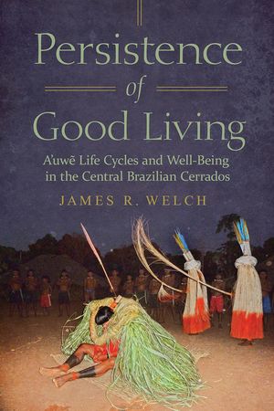 Persistence of Good Living: A'Uwe Life Cycles and Well-Being in the Central Brazilian Cerrados image number 0