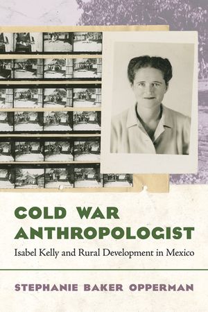 Cold War Anthropologist: Isabel Kelly and Rural Development in Mexico image number 0