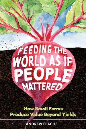 Feeding the World as If People Mattered: How Small Farms Produce Value Beyond Yields image number 0
