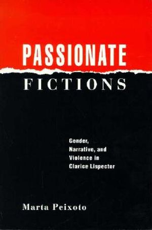 Passionate Fictions: Gender, Narrative, and Violence in Clarice Lispector image number 0