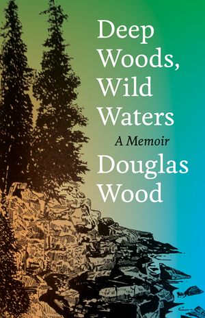 Deep Woods, Wild Waters: A Memoir image number 0