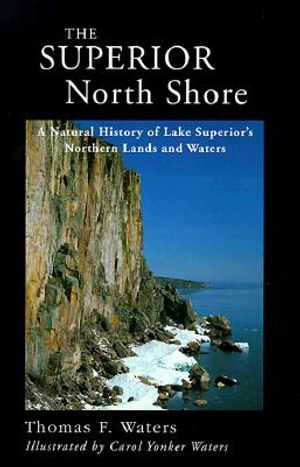 Superior North Shore: A Natural History of Lake Superior's Northern Lands and Waters image number 0