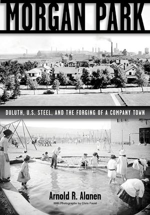 Morgan Park: Duluth, U.S. Steel, and the Forging of a Company Town image number 0