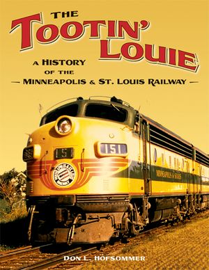 The Tootin' Louie: A History of the Minneapolis and St. Louis Railway image number 0