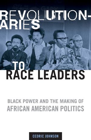 Revolutionaries to Race Leaders: Black Power and the Making of African American Politics image number 0