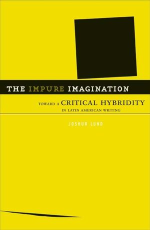 The Impure Imagination: Toward a Critical Hybridity in Latin American Writing image number 0