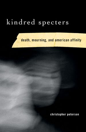 Kindred Specters: Death, Mourning, and American Affinity image number 0
