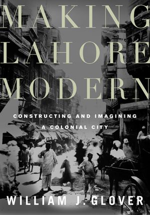Making Lahore Modern: Constructing and Imagining a Colonial City image number 0