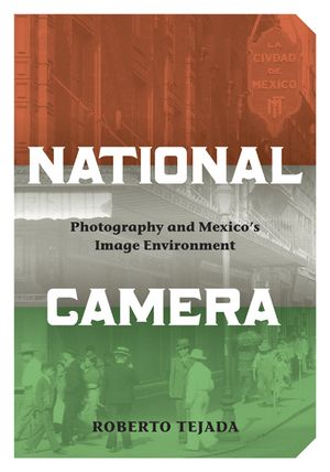 National Camera: Photography and Mexico's Image Environment image number 0