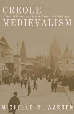 Creole Medievalism: Colonial France and Joseph B&eacute;dier's Middle Ages image number 0