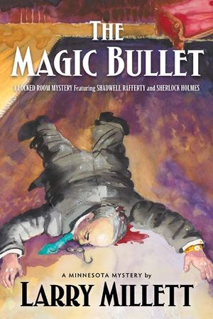 The Magic Bullet: A Locked Room Mystery Featuring Shadwell Rafferty and Sherlock Holmes image number 0
