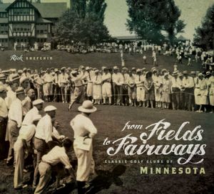 From Fields to Fairways: Classic Golf Clubs of Minnesota image number 0