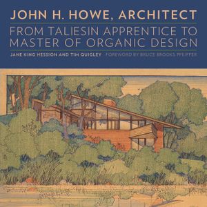 John H. Howe, Architect: From Taliesin Apprentice to Master of Organic Design image number 0