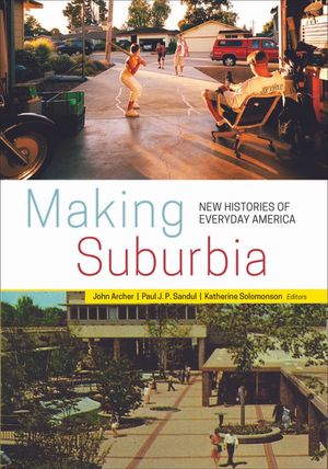 Making Suburbia: New Histories of Everyday America image number 0