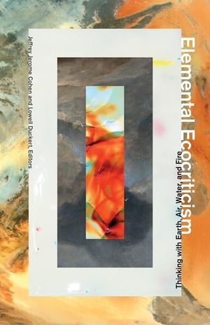 Elemental Ecocriticism: Thinking with Earth, Air, Water, and Fire image number 0