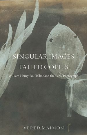 Singular Images, Failed Copies: William Henry Fox Talbot and the Early Photograph image number 0