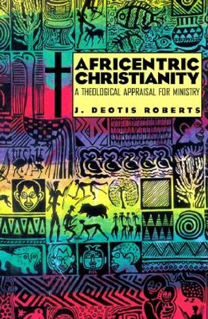 Africentric Christianity: A Theological Appraisal for Ministry image number 0