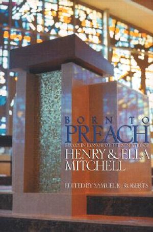Born to Preach: Essays in Honor of the Ministry of Henry & Ella Mitchell image number 0
