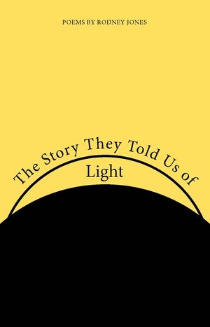 The Story They Told Us of Light: Poems image number 0