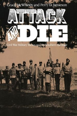 Attack and Die: Civil War Military Tactics and the Southern Heritage image number 0