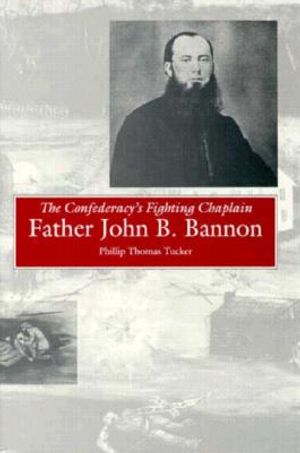 The Confederacy's Fighting Chaplain: Father John B. Bannon image number 0