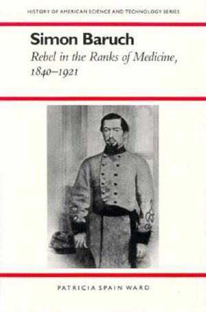 Simon Baruch: Rebel in the Ranks of Medicine, 1840-1921 image number 0