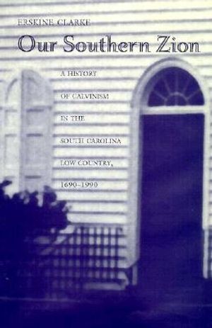 Our Southern Zion: A History of Calvinism in the South Caolina Low Country, 1690-1990 image number 0